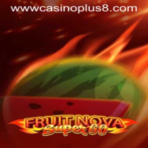 Exploring the Thrills of FruitNovaSuper60 at CasinoPlus